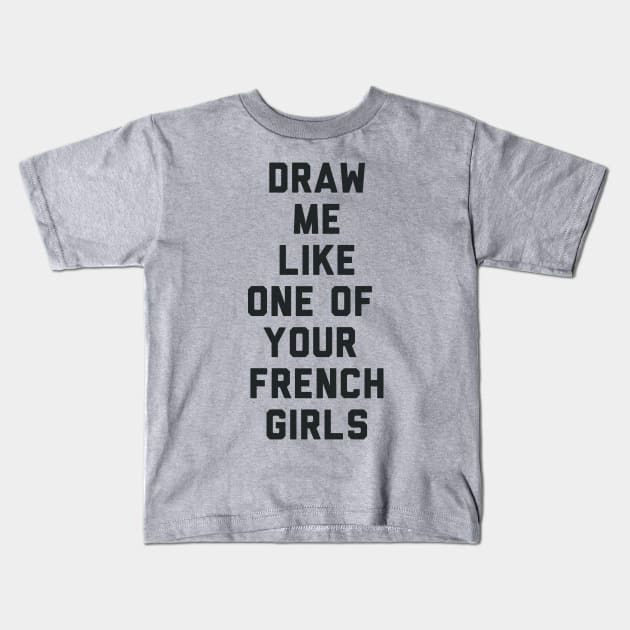 Draw Me Like One of Your French Girls Kids T-Shirt by radquoteshirts